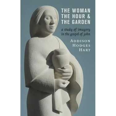 The Woman, the Hour, and the Garden: A Study of Imagery in the Gospel of John