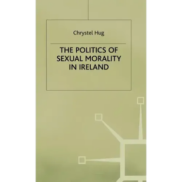 The Politics of Sexual Morality in Ireland