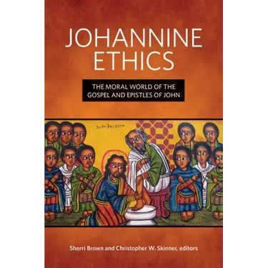 Johannine Ethics: The Moral World of the Gospel and Epistles of John