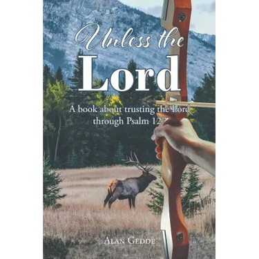 Unless the Lord: A book about trusting the Lord through Psalm 127