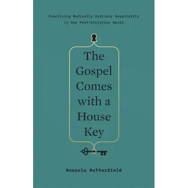 The Gospel Comes with a House Key: Practicing Radically Ordinary Hospitality in Our Post-Christian World