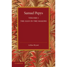 Samuel Pepys: Volume 1: The Man in the Making