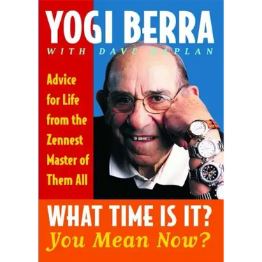 What Time Is It? You Mean Now?: Advice for Life from the Zennest Master of Them All
