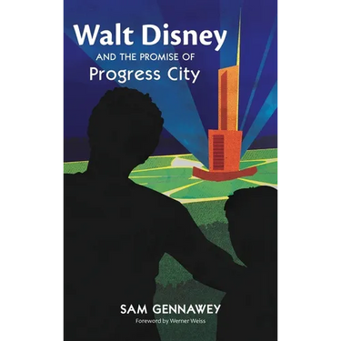 Walt Disney and the Promise of Progress City