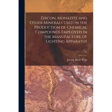 Zircon, Monazite and Other Minerals Used in the Production of Chemical Compounds Employed in the Manufacture of Lighting Apparatus; 25