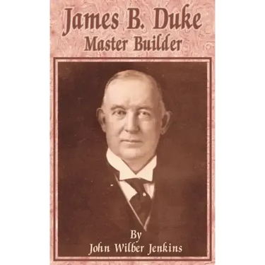 James B Duke: Master Builder
