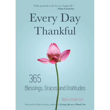 Every Day Thankful: 365 Blessings, Graces and Gratitudes (Alcoholics Anonymous, Daily Reflections, Christian Devotional, Gratitude, Blessings, Acts of