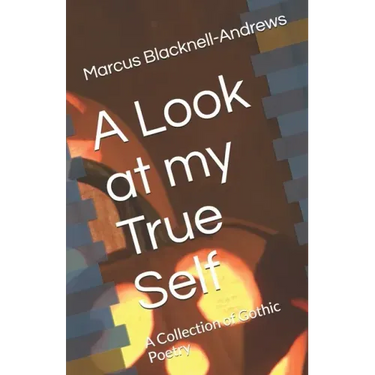 A Look at my True Self: A Collection of Gothic Poetry