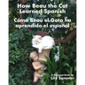 How Beau the Cat Learned Spanish / Cómo Beau el Gato ha aprendido el español: A Bilingual Book