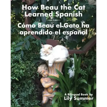 How Beau the Cat Learned Spanish / Cómo Beau el Gato ha aprendido el español: A Bilingual Book