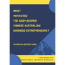 What Motivated the Baby-Boomer Chinese Australian Business Entrepreneurs?