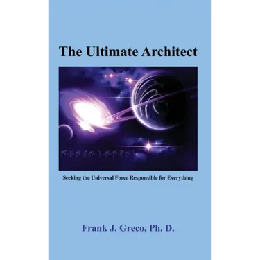 The Ultimate Architect: Seeking the Universal Force Responsible for Everything