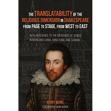 The Translatability of the Religious Dimension in Shakespeare from Page to Stage, from West to East: With Reference to the Merchant of Venice in Mainl