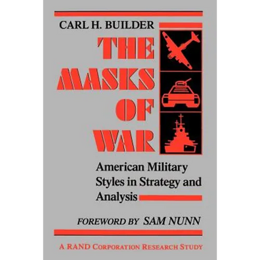 The Masks of War: American Military Styles in Strategy and Analysis