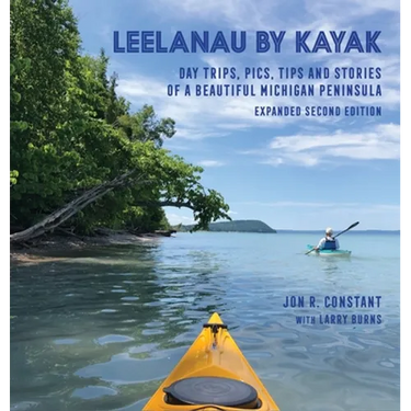 Leelanau by Kayak: Day Trips, Pics, Tips and Stories of a Beautiful Michigan Peninsula