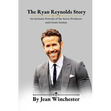 The Ryan Reynolds Story: An Intimate Portrait of the Actor, Producer, and Comic Genius