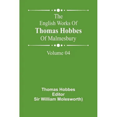 The English Works Of Thomas Hobbes Of Malmesbury, Volume 04