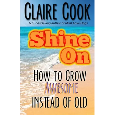 Shine On: How To Grow Awesome Instead of Old