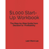 $1,000 Start-Up Workbook: The Step-by-Step Guide from Decision to Business Decision to Profitability