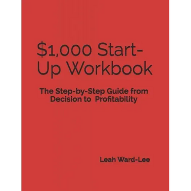 $1,000 Start-Up Workbook: The Step-by-Step Guide from Decision to Business Decision to Profitability