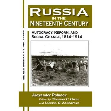 Russia in the Nineteenth Century: Autocracy, Reform, and Social Change, 1814-1914