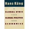 A Global Ethic for Global Politics and Economics