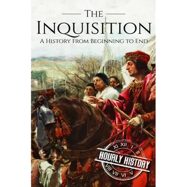 The Inquisition: A History From Beginning to End