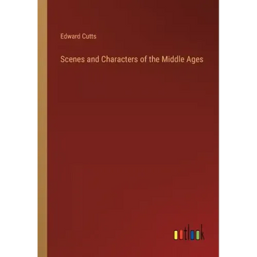 Scenes and Characters of the Middle Ages