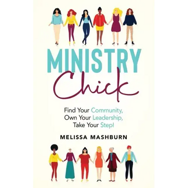 Ministry Chick: Find Your Community, Own Your Leadership, Take Your Step!