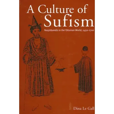 A Culture of Sufism: Naqshbandis in the Ottoman World, 1450-1700