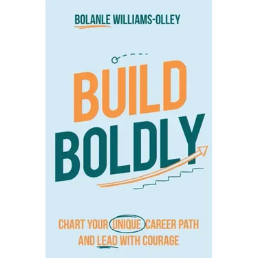 Build Boldly: Chart your unique career path and lead with courage