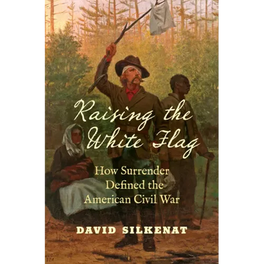 Raising the White Flag: How Surrender Defined the American Civil War