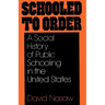 Schooled to Order: A Social History of Public Schooling in the United States