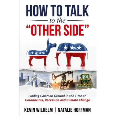How to Talk to the Other Side: Finding Common Ground in the Time of Coronavirus, Recession and Climate Change