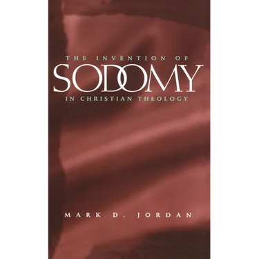 The Invention of Sodomy in Christian Theology: Volume 1997