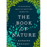 The Book of Nature: The Astonishing Beauty of God's First Sacred Text