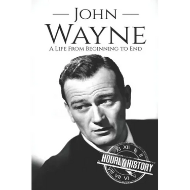 John Wayne: A Life From Beginning to End