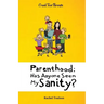 Parenthood: Has Anyone Seen My Sanity?