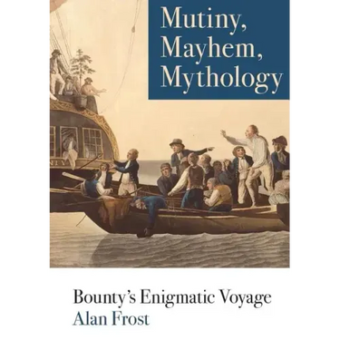 Mutiny, Mayhem, Mythology: Bounty's Enigmatic Voyage