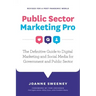 Public Sector Marketing Pro: The Definitive Guide to Digital Marketing and Social Media for Government and Public Sector - Revised for a Post Pande