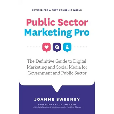 Public Sector Marketing Pro: The Definitive Guide to Digital Marketing and Social Media for Government and Public Sector - Revised for a Post Pande