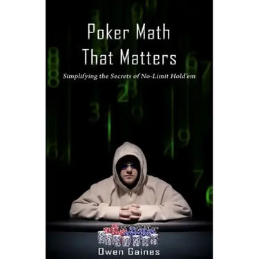 Poker Math That Matters: Simplifying the Secrets of No-Limit Hold'em