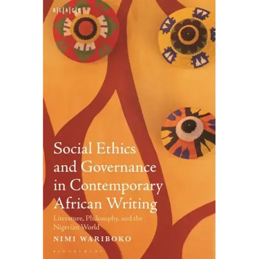 Social Ethics and Governance in Contemporary African Writing: Literature, Philosophy, and the Nigerian World