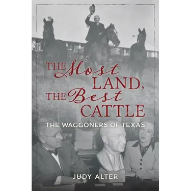The Most Land, the Best Cattle: The Waggoners of Texas