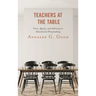 Teachers at the Table: Voice, Agency, and Advocacy in Educational Policymaking