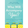 Who Will Accompany You?: My Mother-Daughter Journeys Far from Home and Close to the Heart