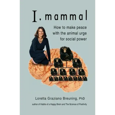 I, Mammal: How to Make Peace With the Animal Urge for Social Power