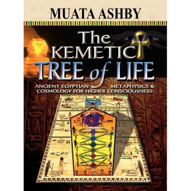 The Kemetic Tree of Life Ancient Egyptian Metaphysics and Cosmology for Higher Consciousness
