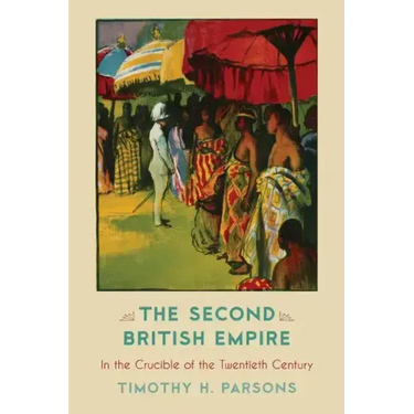 The Second British Empire: In the Crucible of the Twentieth Century