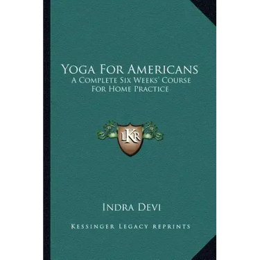 Yoga for Americans: A Complete Six Weeks' Course for Home Practice